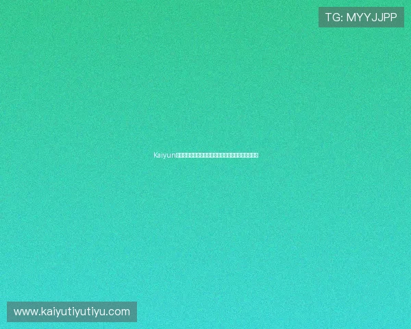 Kaiyun开云注册游戏的详细操作流程与注意事项新手必看指南 Kaiyun开云注册游戏的详细操作流程与注意事项新手必看指南